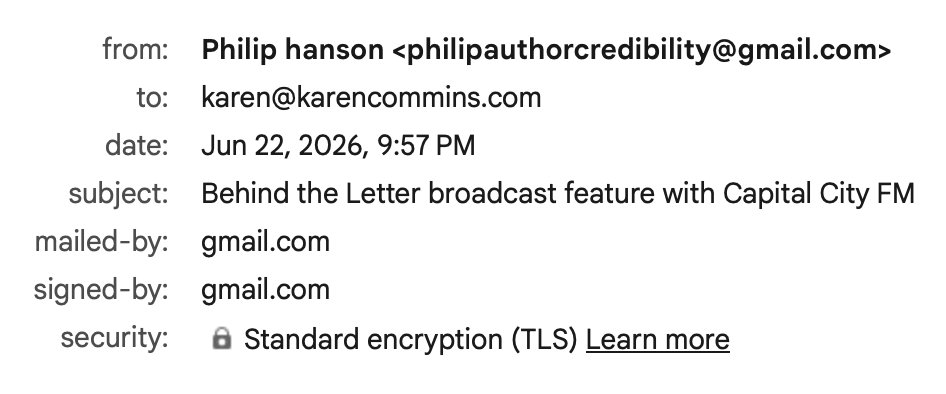 from: Philip hanson philipauthorcredibility@gmail.com to: karen@karencommins.com date: Jun 22, 2026, 9:57 PM subject: Behind the Letter broadcast feature with Capital City FM mailed-by: gmail.com signed-by: gmail.com security: Standard encryption (TLS) Learn more